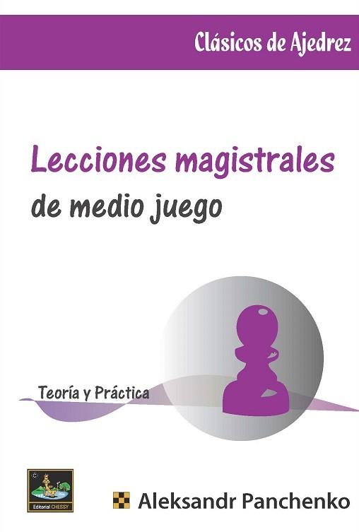 [0257] Lecciones magistrales de medio juego. Teoría y práctica