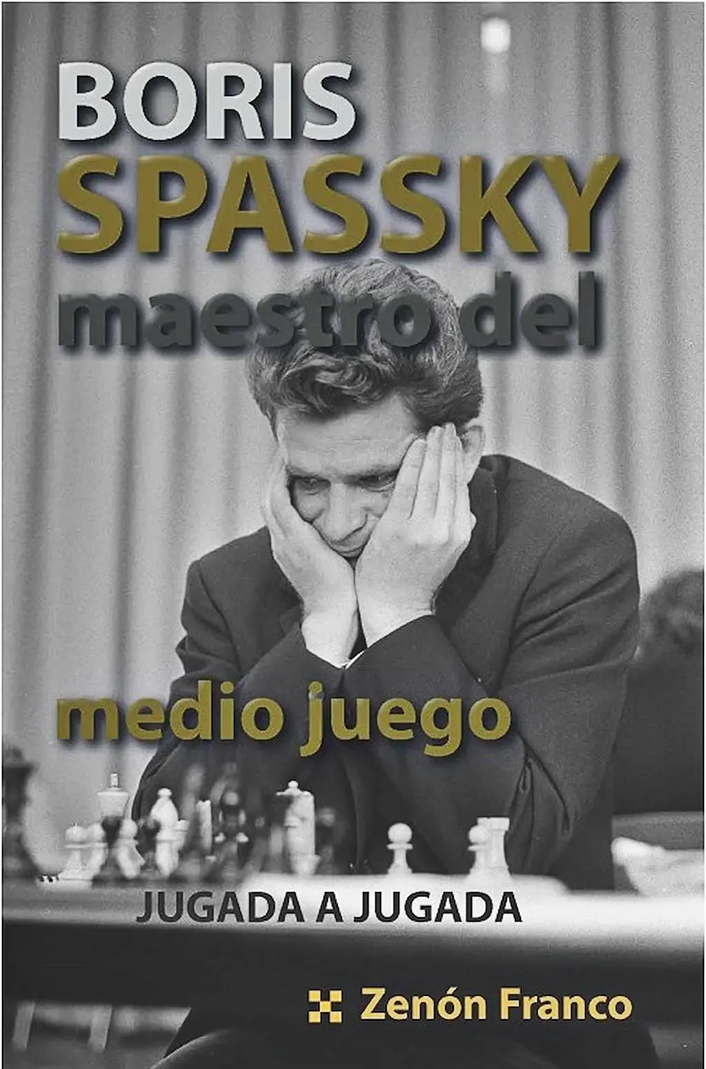 Boris Spassky Maestro del medio juego, jugada a jugada