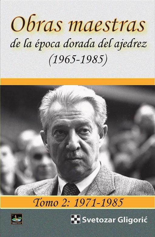 OBRAS MAESTRAS DE LA ÉPOCA DORADA DEL AJEDREZ (1965-1985) Tomo 1: 1965-1971