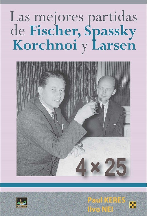 Las mejores partidas de Fischer, Spassky, Korchnoi y Larsen