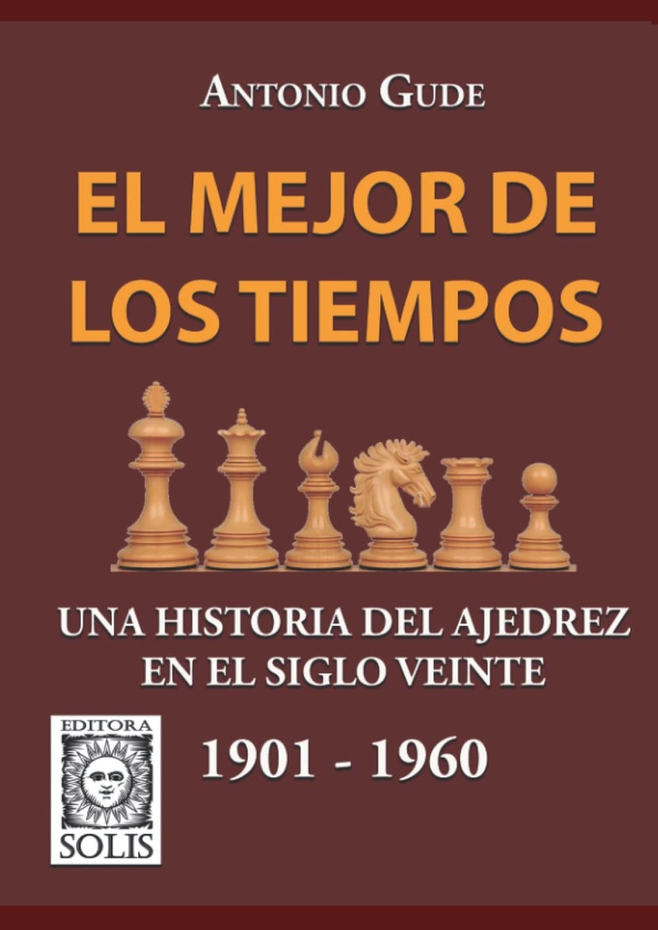 [0318] El mejor de los tiempos una historia del ajedrez en el siglo veinte (1901-1960)