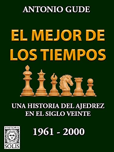 [0319] El mejor de los tiempos una historia del ajedrez en el siglo veinte (1961 - 2000)